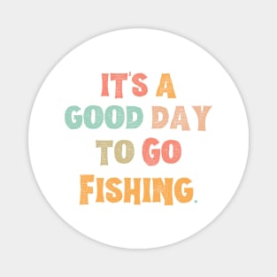 It’s A Good Day To Go Fishing Magnet